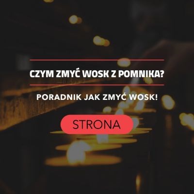 www.listopad.com.pl jak usunąć plamy z wosku na pomniku